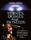 Image for Townies, Cronies and Hayseeds: One Woman&#39;s Struggle Against the Underbelly of Small-town Politics