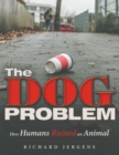 Image for Dog Problem: How Humans Ruined an Animal