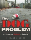 Image for The Dog Problem : How Humans Ruined an Animal