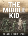 Image for The Middle Kid: Selected Stories