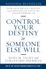 Image for Control Your Destiny or Someone Else Will : How Jack Welch Created $400 Billion of Value by Transforming GE
