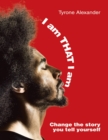 Image for I Am That I Am: Change the Story You Tell Yourself