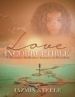 Image for Love Incorruptible: A Woman&#39;s Reflective Journey to Freedom