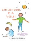 Image for Childhood is a Verb!: Why a Virtual Childhood Isn&#39;t Enough