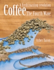Image for Coffee - The Fourth Wave:  A Fresh Roasting Revolution