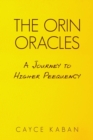 Image for The Orin Oracles : A Journey to Higher Peequency
