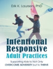Image for Intentional Responsive Adult Practices: Supporting Kids to Not Only Overcome Adversity But to Thrive
