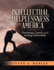 Image for Intellectual Helplessness In America: Thinking Clearly and Acting Rationally