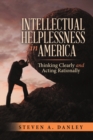 Image for Intellectual Helplessness in America : Thinking Clearly and Acting Rationally