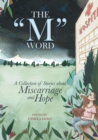 Image for The &quot;M&quot; Word : A Collection of Stories about Miscarriage and Hope