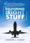 Image for Delilvering the right stuff  : how the airlines&#39; evolution in human factors delivered safety and operational excellence