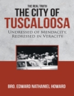 Image for City of Tuscaloosa: The Real Truth: Undressed of Mendacity, Redressed In Veracity