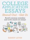 Image for College Application Essays Stand Out - Get In: Avoid Common Mistakes and Write Stand Out Essays
