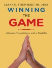 Image for Winning the Game: Achieving Personal Success With a Disability