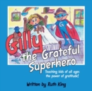 Image for Gilly the Grateful Superhero : Teaching kids of all ages the power of gratitude!