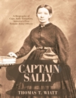 Image for Captain Sally: A Biography of Capt. Sally Tompkins, America&#39;s First Female Army Officer