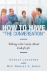 Image for How to Have &quot;The Conversation&quot; : Talking with family about end of life.