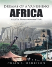 Image for Dreams of a Vanishing Africa: A 1970s Transcontinental Trek