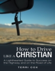 Image for How to Drive Like a Christian: A Lighthearted Guide to Success On the Highway and On the Road of Life