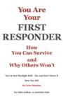 Image for You are Your First Responder: How You Can Survive - Why Others Won&#39;t. This Is a Mind Game You Can Win
