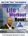 Image for Life Workout Book(R): How to Get &quot;There&quot; from Anywhere!