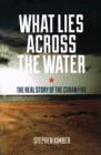 Image for What Lies Across the Water: The Real Story of the Cuban Five
