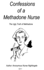 Image for Confessions of a Methadone Nurse: The Ugly Truth of Methadone