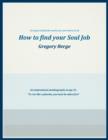 Image for How to Find Your Soul Job: 14 Steps to Find the Work You Were Born to Do