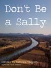 Image for Don&#39;t Be a Sally: Based on True Events