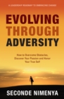 Image for Evolving Through Adversity: How To Overcome Obstacles, Discover Your passion, and Honor Your True Self