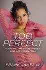 Image for Too Perfect: A Modern Tale of Frustration, Lust and Satisfaction