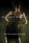 Image for Dating the Married Woman: Tale of a Male Mistress