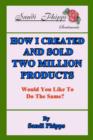Image for How I Created and Sold Two Million Products: Would You Like to Do the Same?