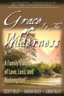 Image for Grace in the Wilderness: A Family&#39;s Story of Love, Loss and Redemption...