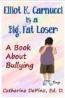 Image for Elliot K. Carnucci is a Big, Fat Loser: A Book About Bullying