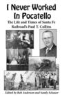 Image for I Never Worked In Pocatello -: The Life and Times of Santa Fe Railroad&#39;s Paul T. Collins