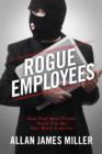 Image for Rogue Employees: How Your Most Prized Asset Can Be Your Worst Liability