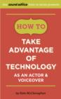Image for How To Take Advantage of Technology as an Actor &amp; Voiceover