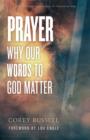 Image for Prayer: Why Our Words to God Matter