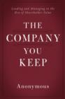 Image for Company You Keep: Leading and Managing in the Era of Shareholder Value.