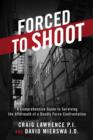 Image for Forced to Shoot: A Comprehensive Guide to Surviving the Aftermath of a Deadly Force Confrontation