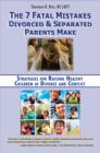 Image for 7 Fatal Mistakes Divorced and Separated Parents Make:: Strategies for Raising Healthy Children of Divorce and Conflict