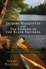 Image for Jacques Marquette and The Legend of the Black Squirrel: The Tale of the Explorations of Jacques Marquette and Louis, the Squirrel