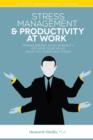 Image for Stress Management &amp; Productivity at Work: Improve Energy, Avoid Burnout &amp; Get More Done While Relieving Work Stress