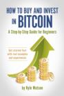 Image for How to Buy and Invest in Bitcoin, A Step-by-Step Guide for Beginners: Get started fast with real examples and experiences