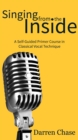 Image for Singing from the Inside: A Self-Guided Primer Course in Classical Vocal Technique