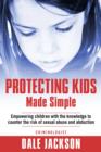 Image for Protecting Kids Made Simple: Empowering Children with the Knowledge to Counter the Risk of Sexual Abuse and Abduction