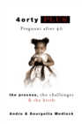 Image for 4ortyPlus: Pregnant after 40: The Process, The Challenges &amp; The Birth