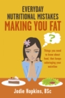 Image for Everyday Nutritional Mistakes Making You Fat: Things You Need to Know About Food, That Keeps Sabotaging Your Waistline