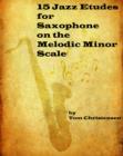 Image for 15 Jazz Etudes for Saxophone on the Melodic Minor Scale